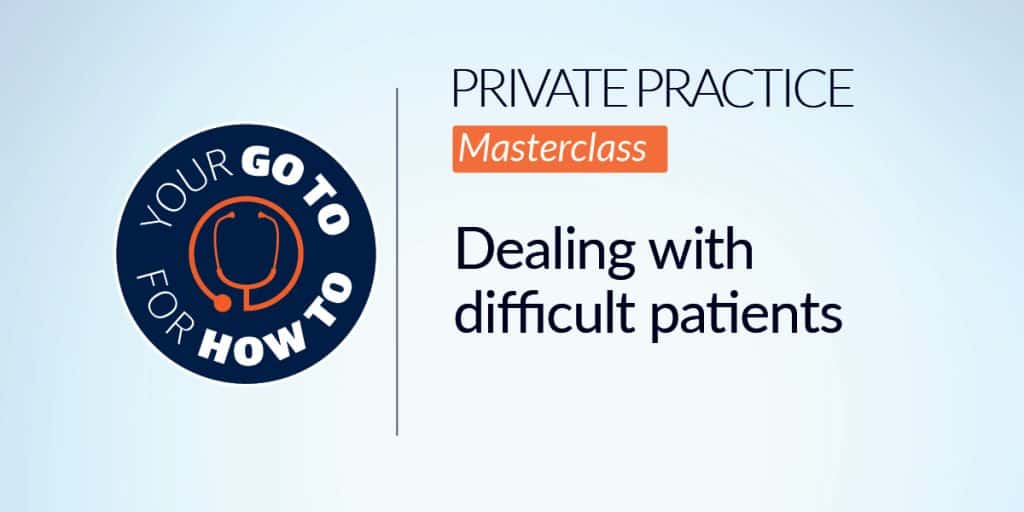 Private Practice - Dealing with difficult patients